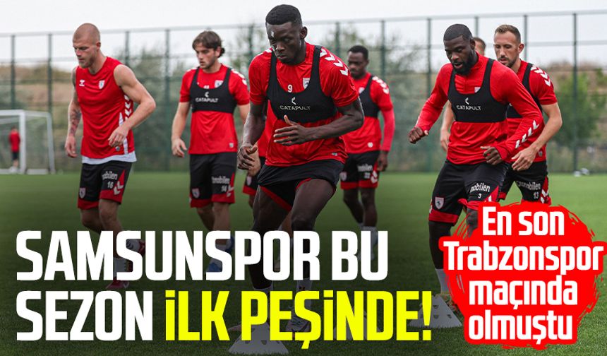 Samsunspor bu sezon ilk peşinde! En son Trabzonspor maçında olmuştu