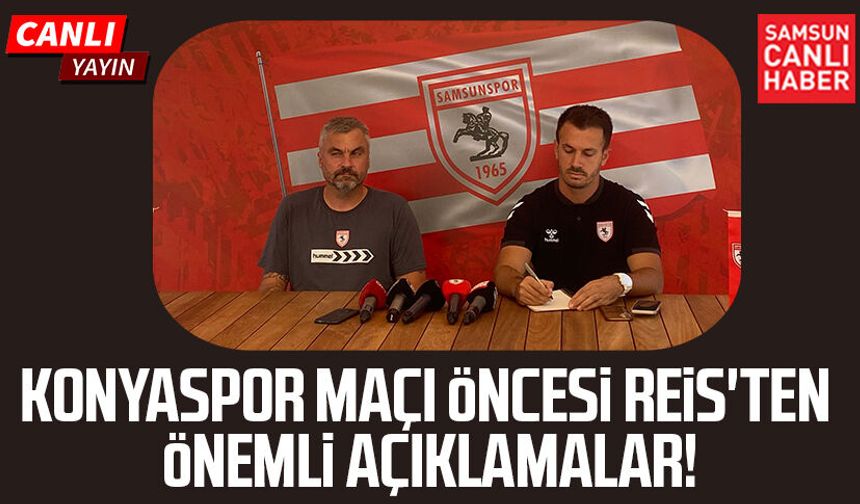 Samsunspor - Konyaspor maçı öncesi Reis'ten önemli açıklamalar