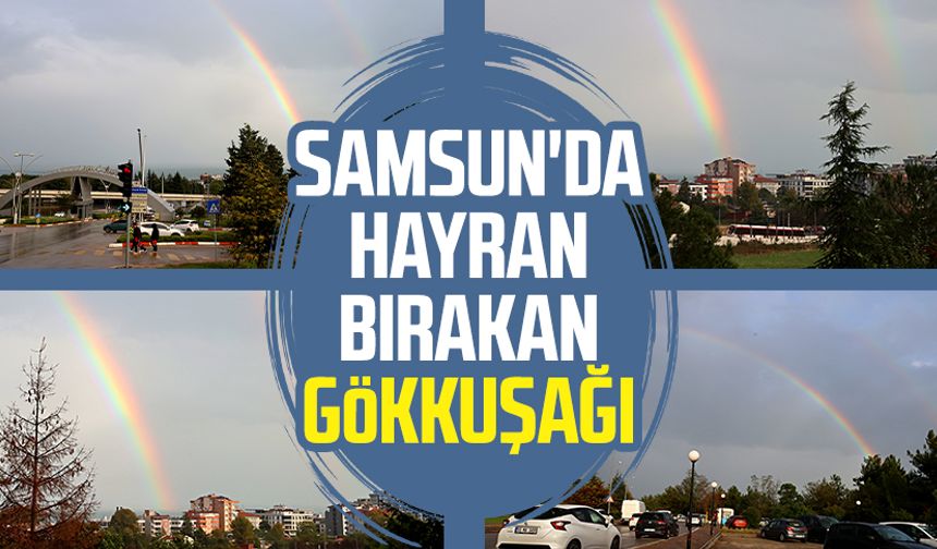 Samsun'da hayran bırakan gökkuşağı