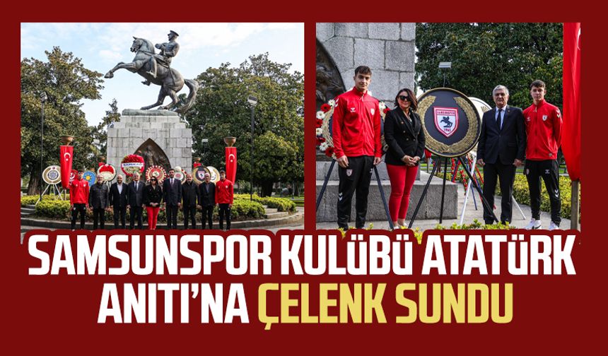 Samsunspor Kulübü Atatürk Anıtı'na çelenk sundu