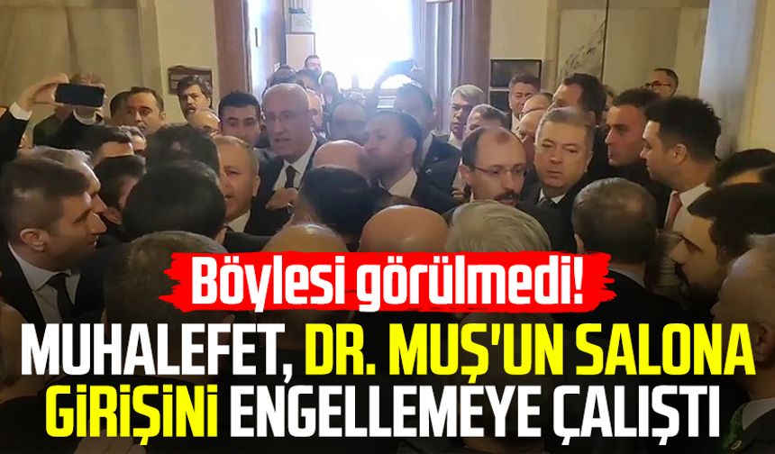 Böylesi görülmedi! Muhalefet, Dr. Mehmet Muş'un salona girişini engellemeye çalıştı