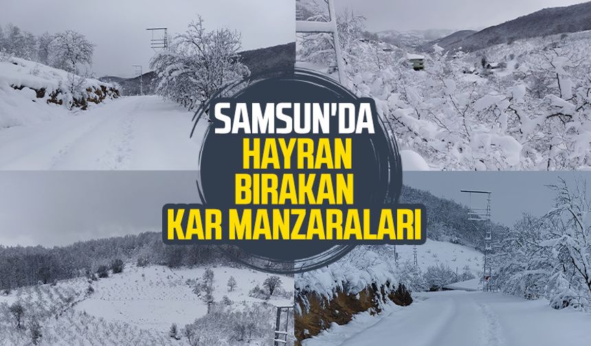 Samsun'da hayran bırakan kar manzaraları