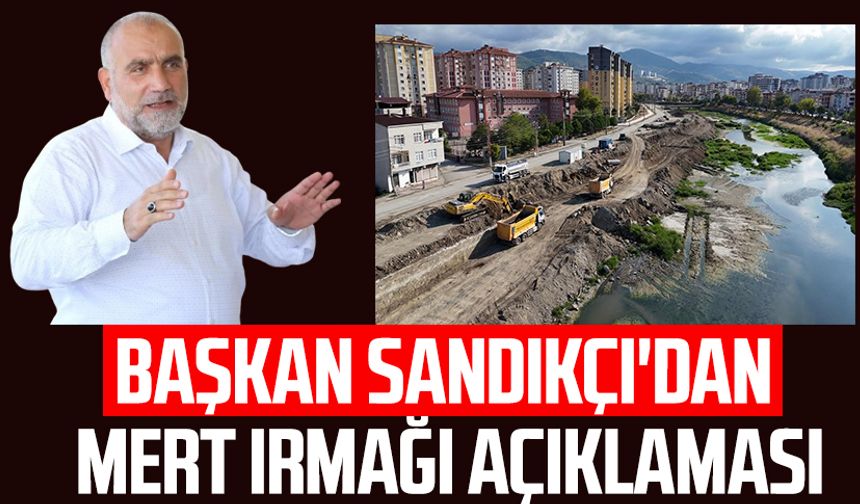 Başkan İbrahim Sandıkçı'dan Mert Irmağı açıklaması