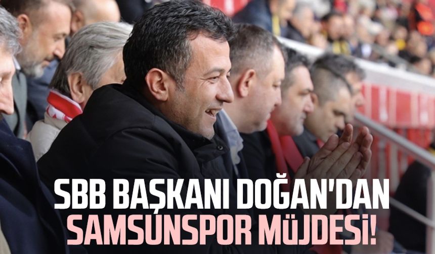 SBB Başkanı Halit Doğan'dan Samsunspor müjdesi!