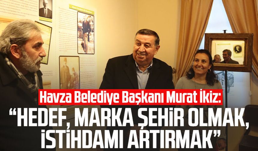 Havza Belediye Başkanı Murat İkiz: "Hedef, marka şehir olmak, istihdamı artırmak"