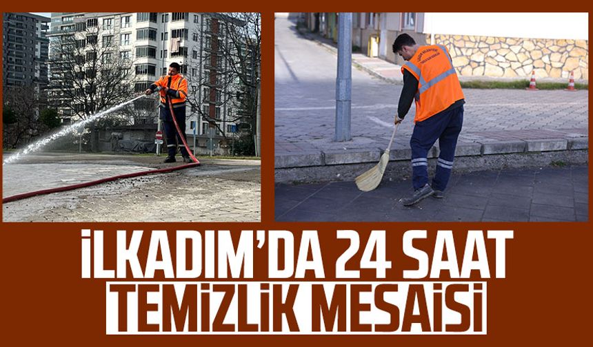 İlkadım’da 24 saat temizlik mesaisi