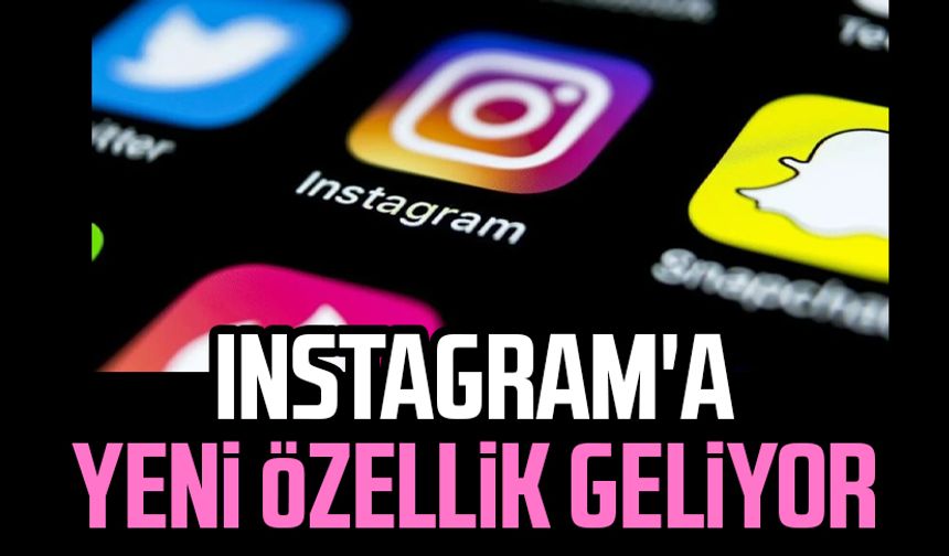 Instagram'a yeni özellik geliyor