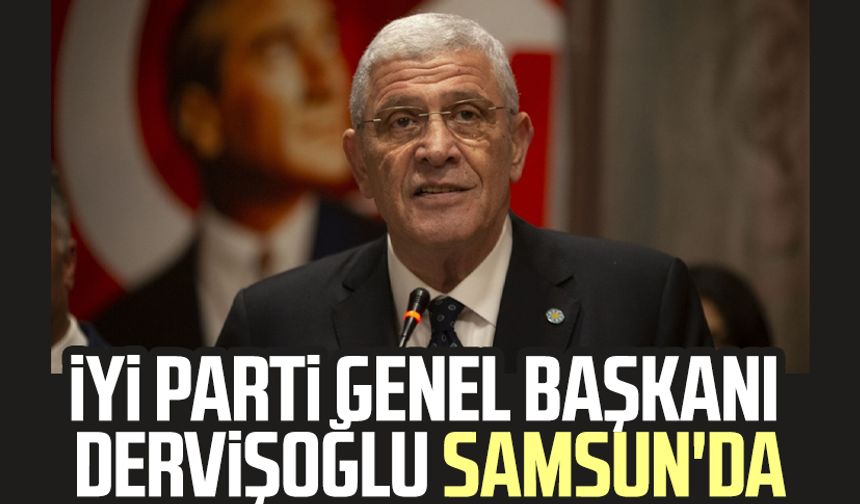 İYİ Parti Genel Başkanı Müsavat Dervişoğlu Samsun'da