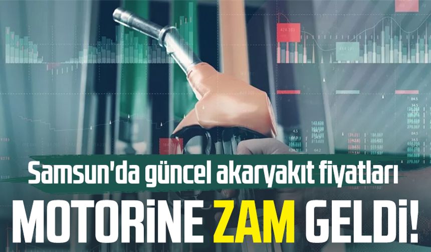 Motorine zam geldi! İşte Samsun'da güncel akaryakıt fiyatları