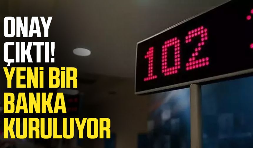 Onay çıktı! Yeni bir banka kuruluyor