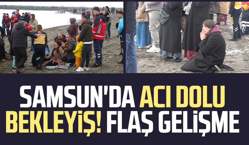 Samsun'da acı dolu bekleyiş! Flaş gelişme