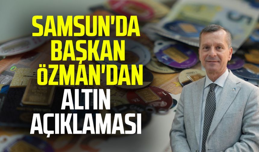 Samsun'da başkan Salih Özman'dan altın açıklaması