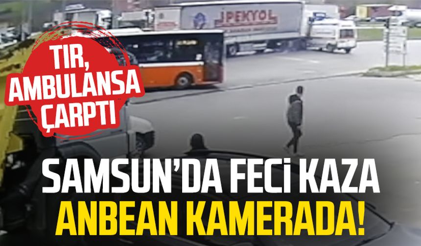 Samsun'da feci ambulans kazası kamerada!