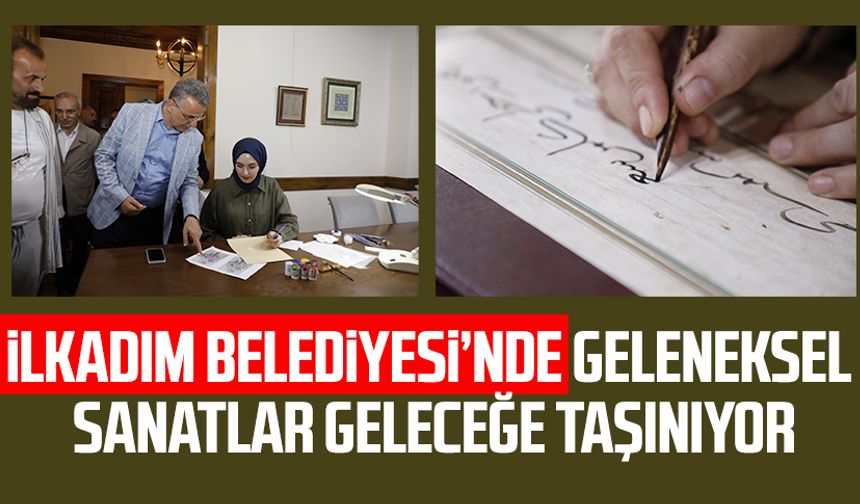 İlkadım Belediyesi'nde geleneksel sanatlar geleceğe taşınıyor