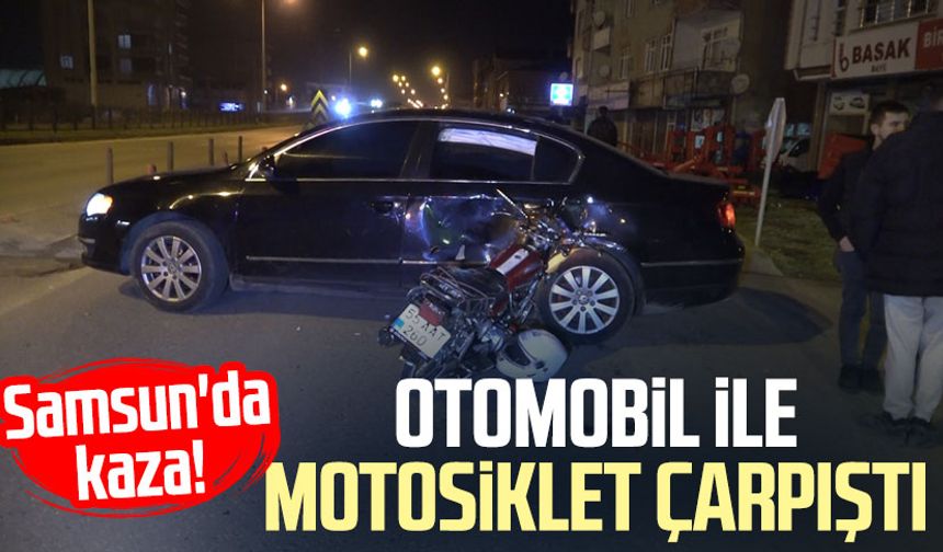 Samsun'da kaza! Otomobil ile motosiklet çarpıştı