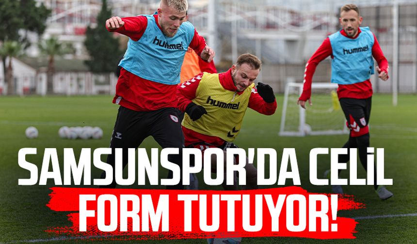 Samsunspor'da Celil Yüksel form tutuyor!