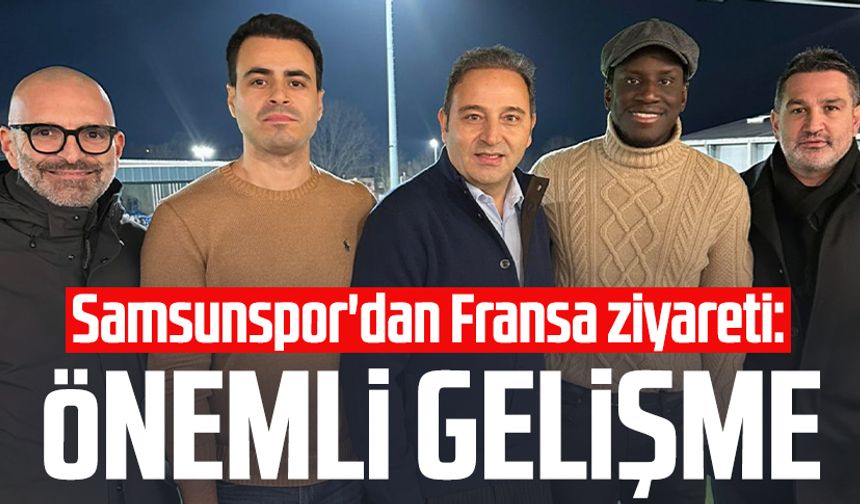 Samsunspor'dan Fransa ziyareti: Önemli gelişme