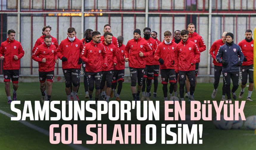 Samsunspor'un en büyük gol silahı o isim!