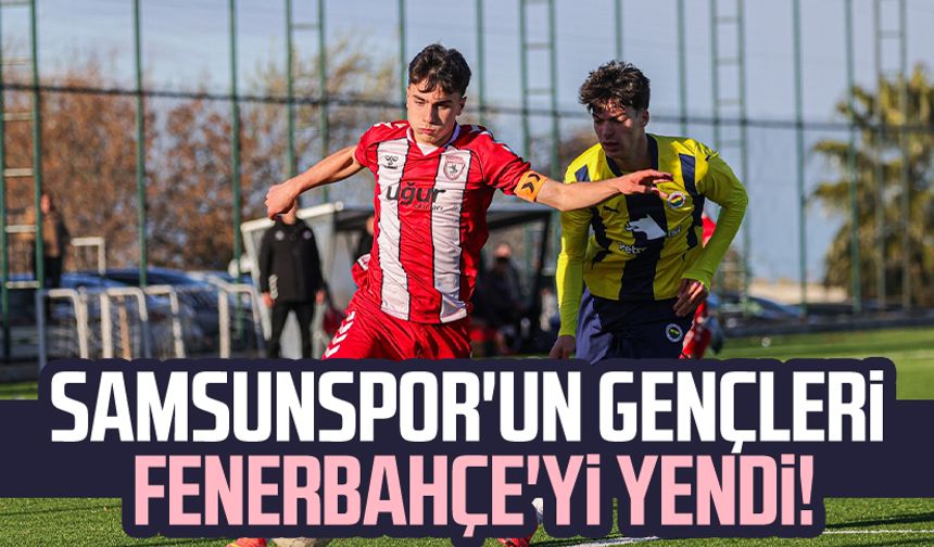 Samsunspor'un gençleri Fenerbahçe'yi yendi!