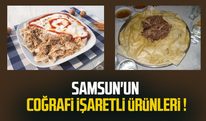 Samsun'un coğrafi işaretli ürünleri!