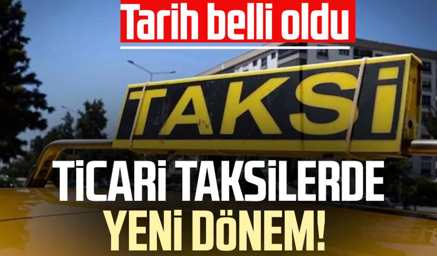 Ticari taksilerde yeni dönem! Tarih belli oldu