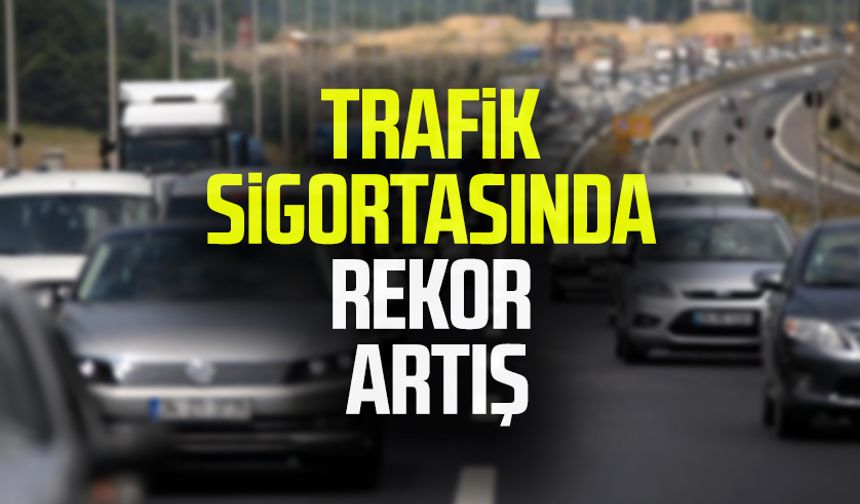 Zorunlu trafik sigortasında rekor artış