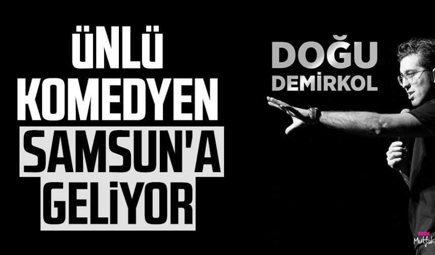 Ünlü komedyen Doğu Demirkol Samsun'a geliyor