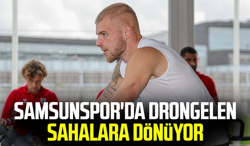 Samsunspor'da Drongelen sahalara dönüyor