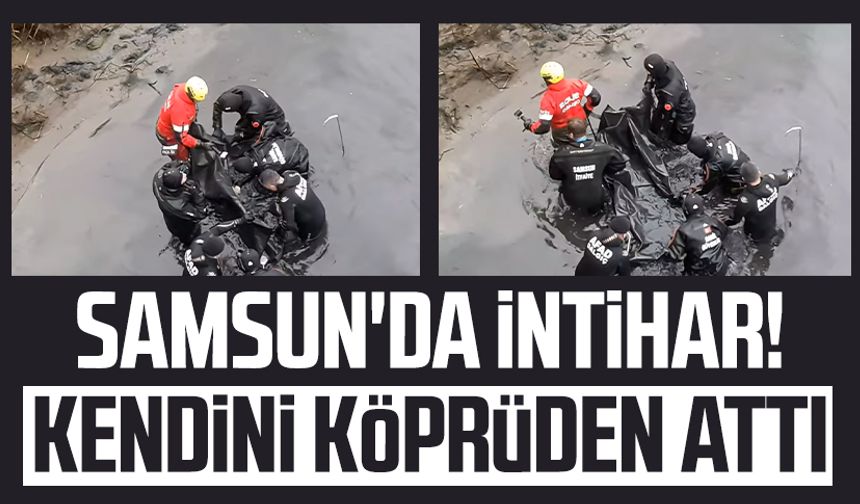 Samsun'da intihar! Kendini köprüden attı