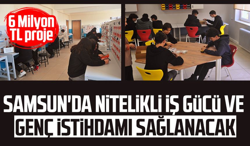 Samsun'da nitelikli iş gücü ve genç istihadmı sağlanacak: 6 Milyon TL proje