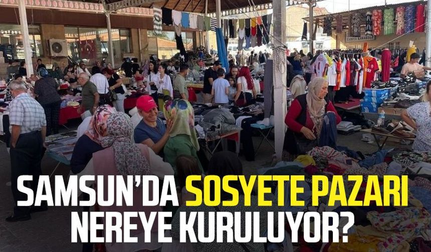 Samsun Sosyete Pazarı nerede, hangi gün kuruluyor? İşte ulaşım bilgileri