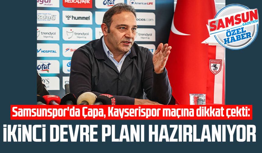 Samsunspor'da Fuat Çapa, Kayserispor maçına dikkat çekti: İkinci devre planı hazırlanıyor