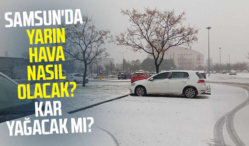 Samsun'da yarın hava nasıl olacak? 18 Ocak Pazar