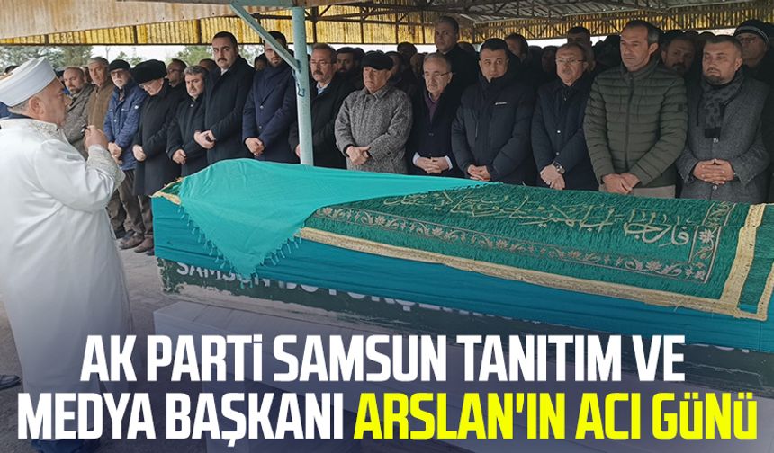 AK Parti Samsun Tanıtım ve Medya Başkanı Adnan Arslan'ın acı günü
