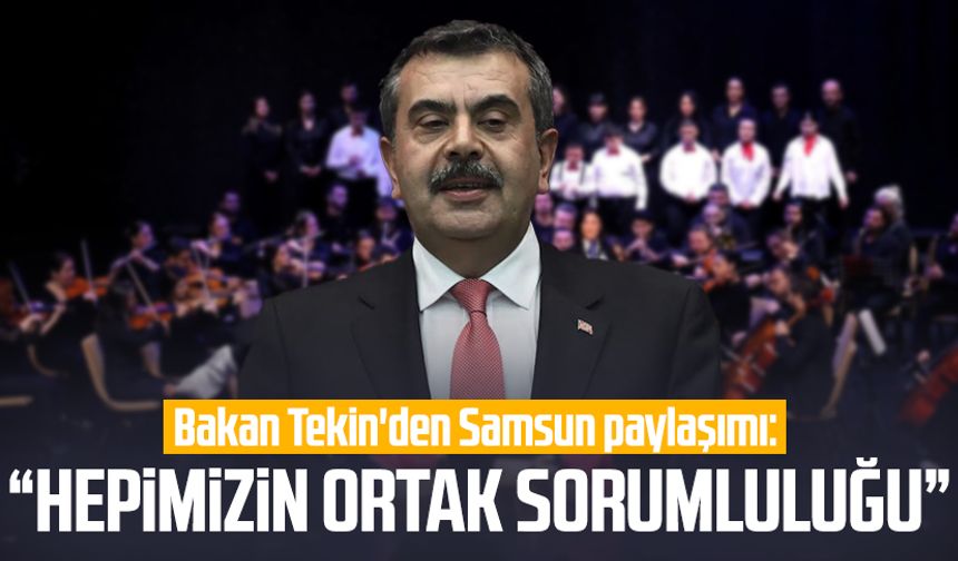 Bakan Yusuf Tekin'den Samsun paylaşımı: "Hepimizin ortak sorumluluğu"