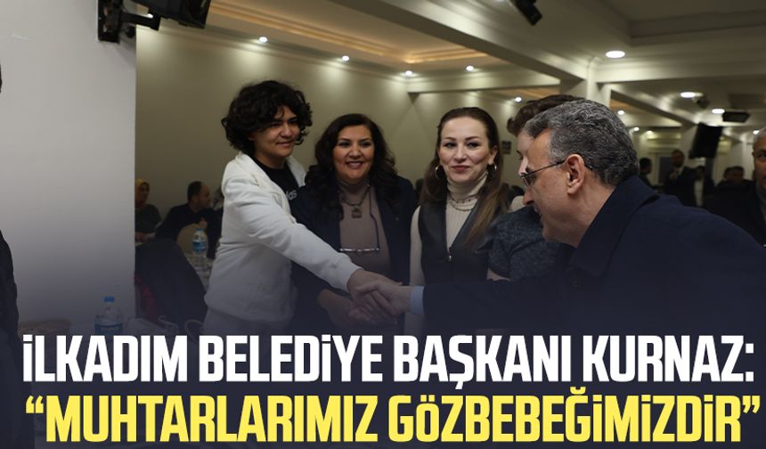 İlkadım Belediye Başkanı İhsan Kurnaz: "Muhtarlarımız gözbebeğimizdir"