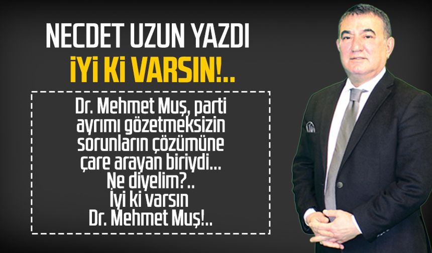 Necdet Uzun yazdı: İyi ki varsın!..