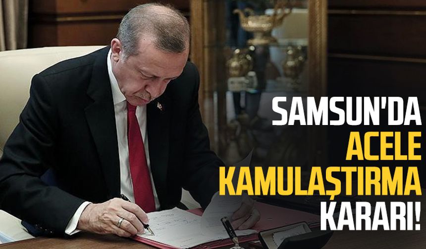 Samsun'da acele kamulaştırma kararı!