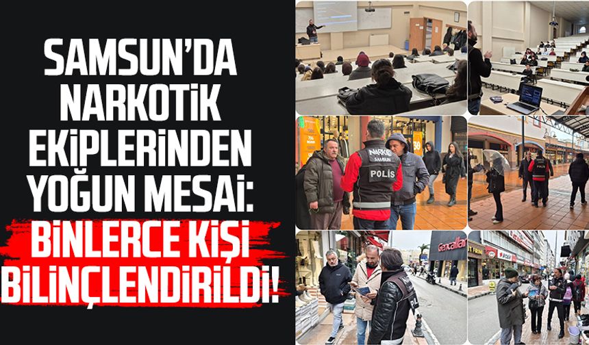 Samsun narkotik ekiplerinden yoğun mesai: Binlerce kişi bilinçlendirildi!