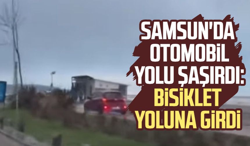 Samsun'da otomobil yolu şaşırdı: Bisiklet yoluna girdi