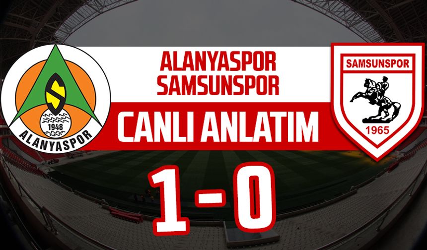 Alanyaspor- Samsunspor maçı canlı anlatım