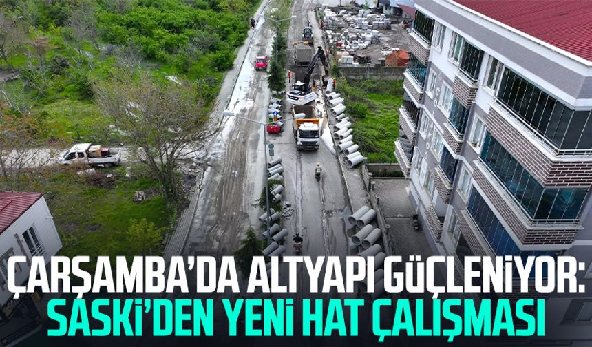 Çarşamba’da altyapı güçleniyor: SASKİ’den yeni hat çalışması