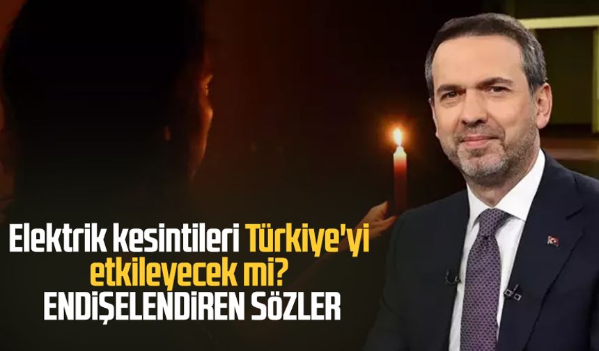 Elektrik kesintileri Türkiye'yi etkileyecek mi? Endişelendiren sözler