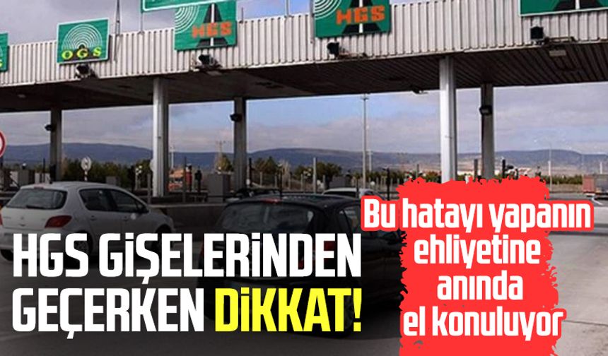 HGS gişelerinden geçerken dikkat!