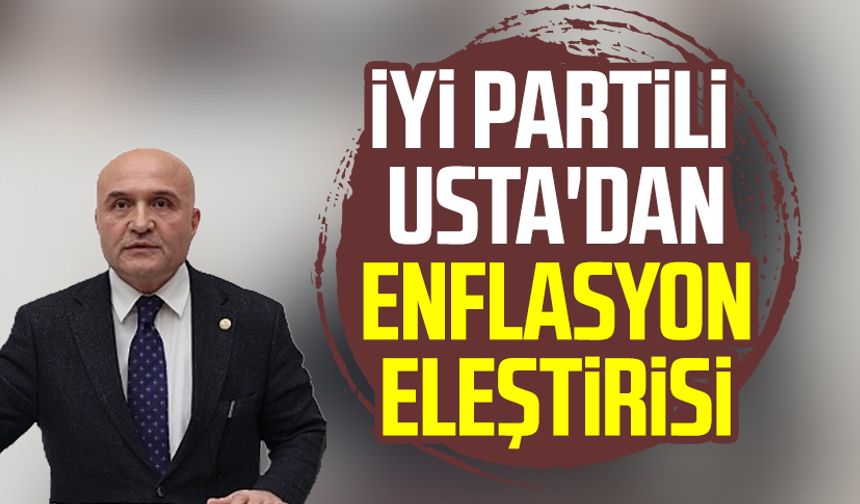 İYİ Partili Erhan Usta'dan enflasyon eleştirisi