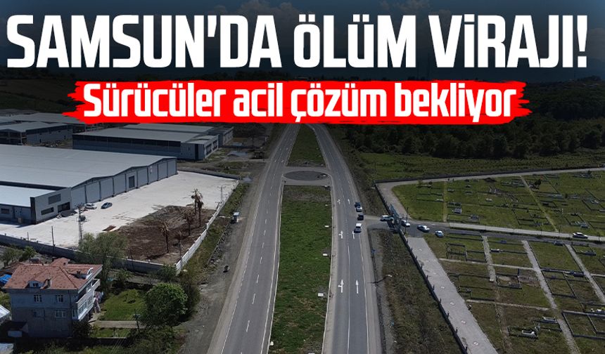 Samsun'da ölüm virajı! Tuzak gibi yol