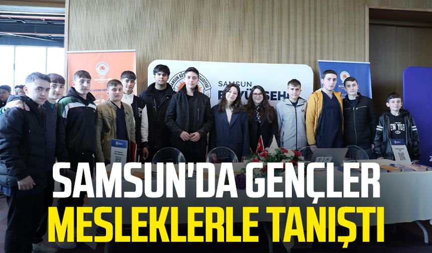 Samsun'da gençler mesleklerle tanıştı