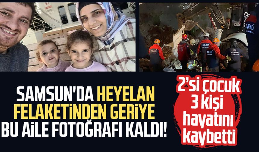 Samsun'da 3 kişinin hayatını kaybettiği aileden geriye bu fotoğraf kaldı!