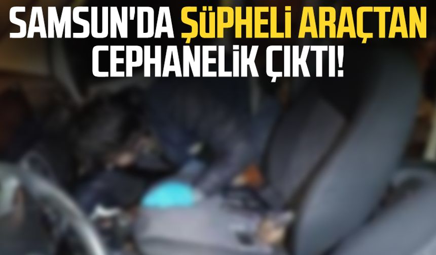 Samsun'da şüpheli araçtan cephanelik çıktı!