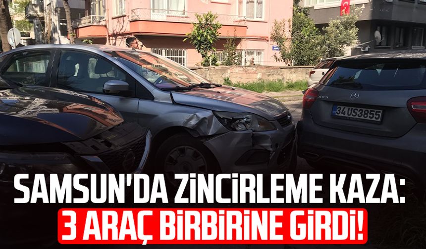 Samsun'da zincirleme kaza: 3 araç birbirine girdi!